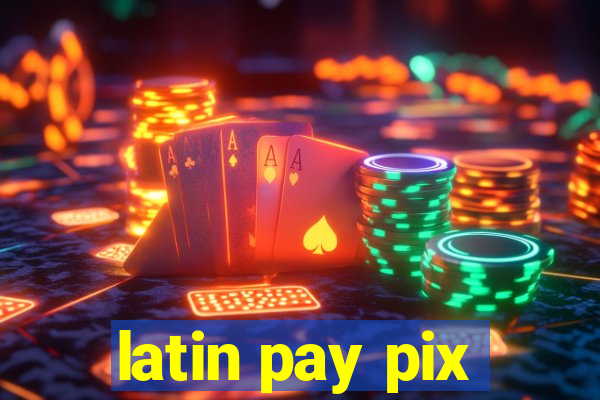 latin pay pix